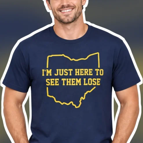 I'M JUST HERE TO SEE THEM LOSE Ohio State Buckeyes Funny Sports Graphic Tee
