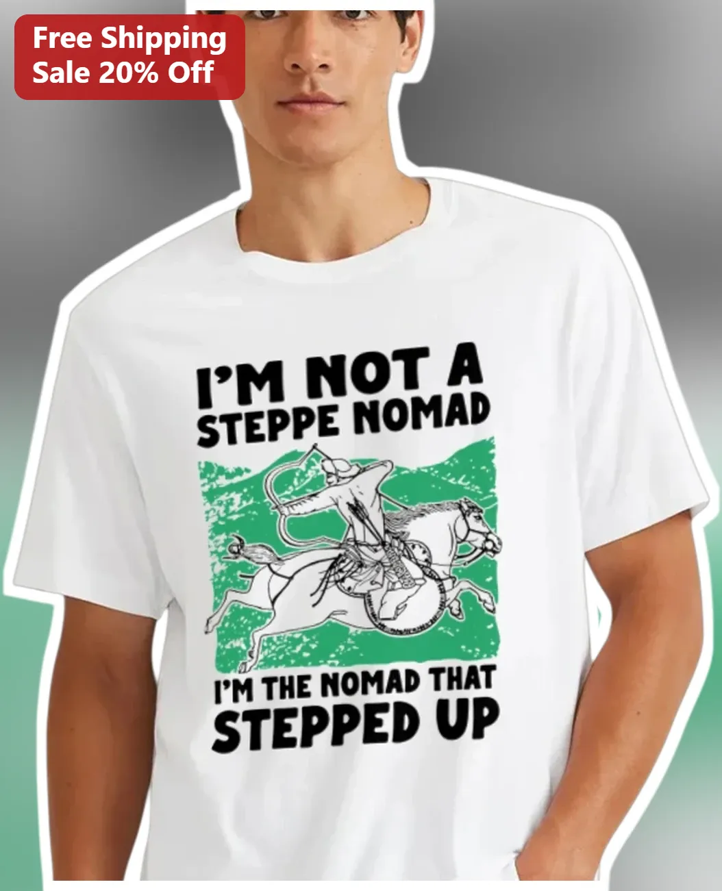 I'M NOT A STEPPE NOMAD I'M THE NOMAD THAT STEPPED UP Funny History Pun Tee