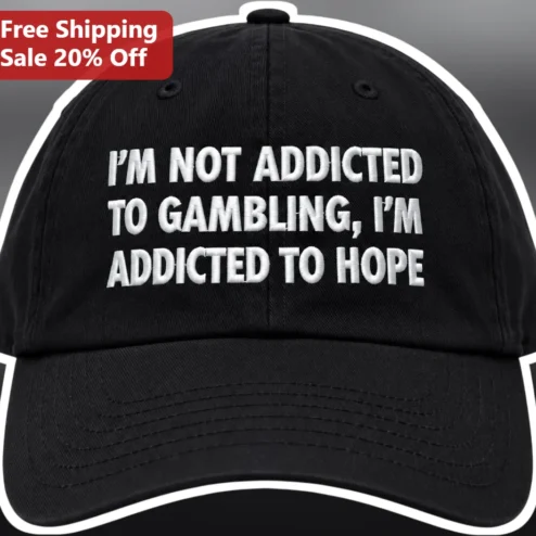 I'M NOT ADDICTED TO GAMBLING I'M ADDICTED TO HOPE Cap Funny Gambling Humor Hat