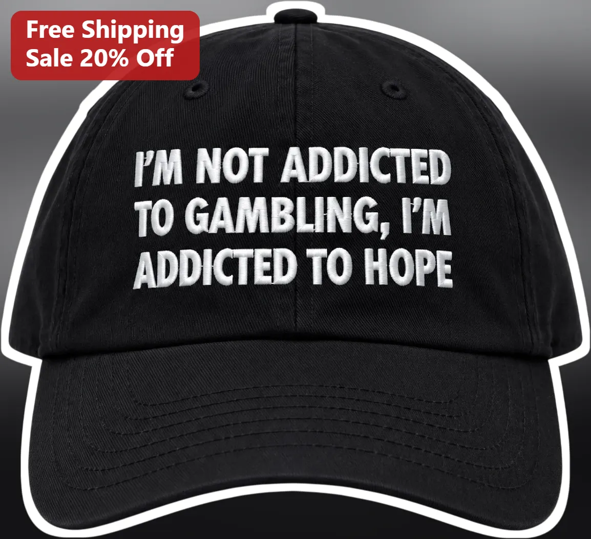 I'M NOT ADDICTED TO GAMBLING I'M ADDICTED TO HOPE Cap Funny Gambling Humor Hat