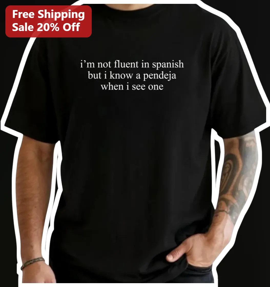 I'm Not Fluent In Spanish But I Know A Pendeja When I See One Tee Funny Bilingual Hispanic Gift