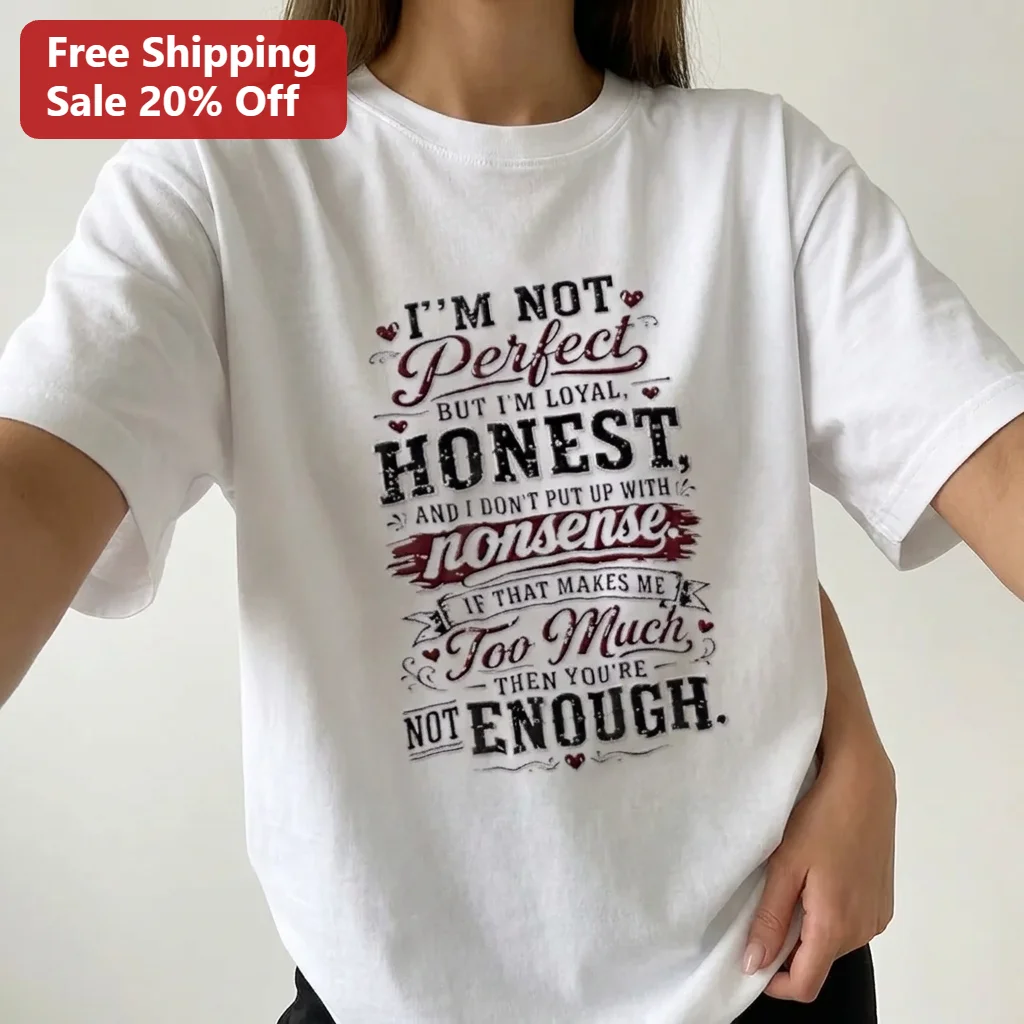 I'm Not Perfect But I'm Loyal and Honest Graphic Tee, Too Much Then You're Not Enough Quote Shirt Gift for Friends