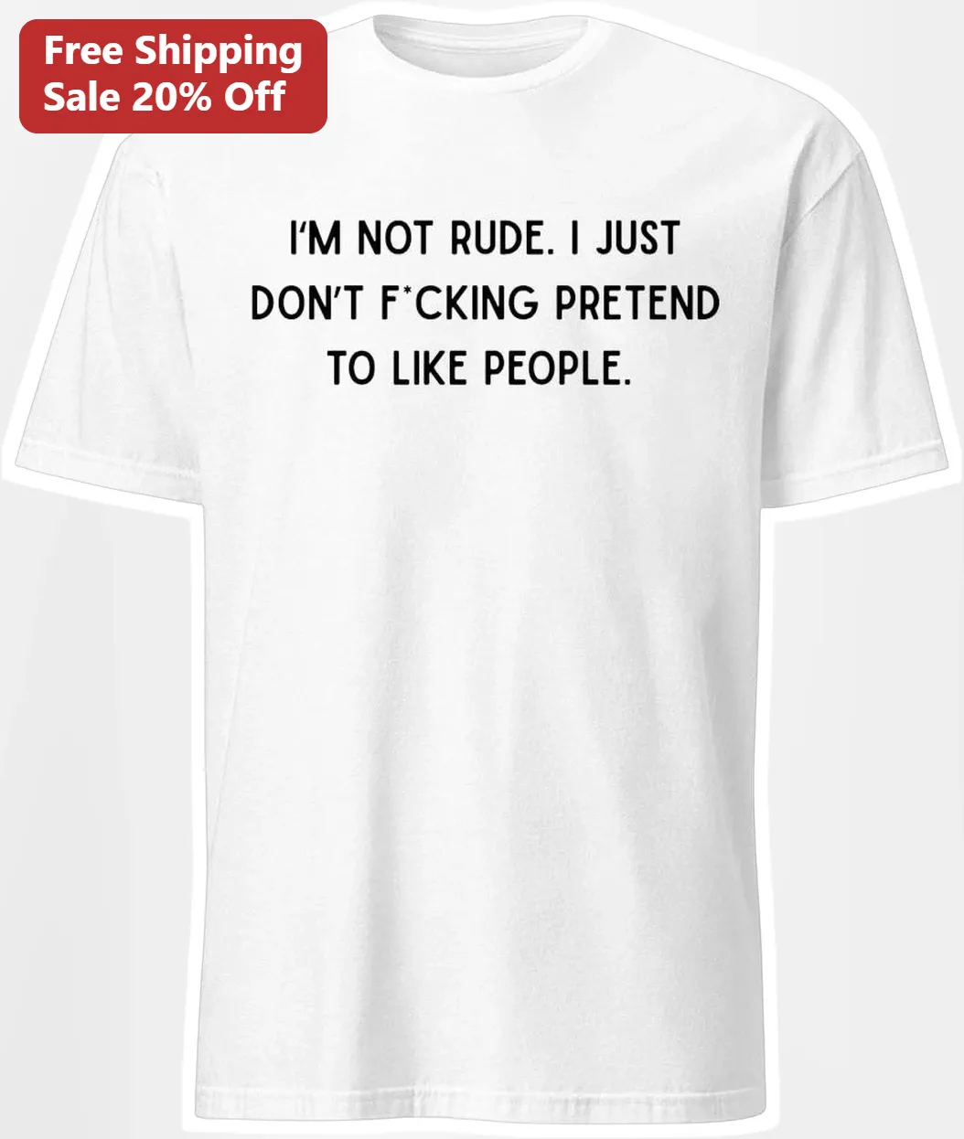 I'm Not Rude I Just Don't Pretend To Like People Graphic Tee Sarcastic Introvert Attitude Shirt