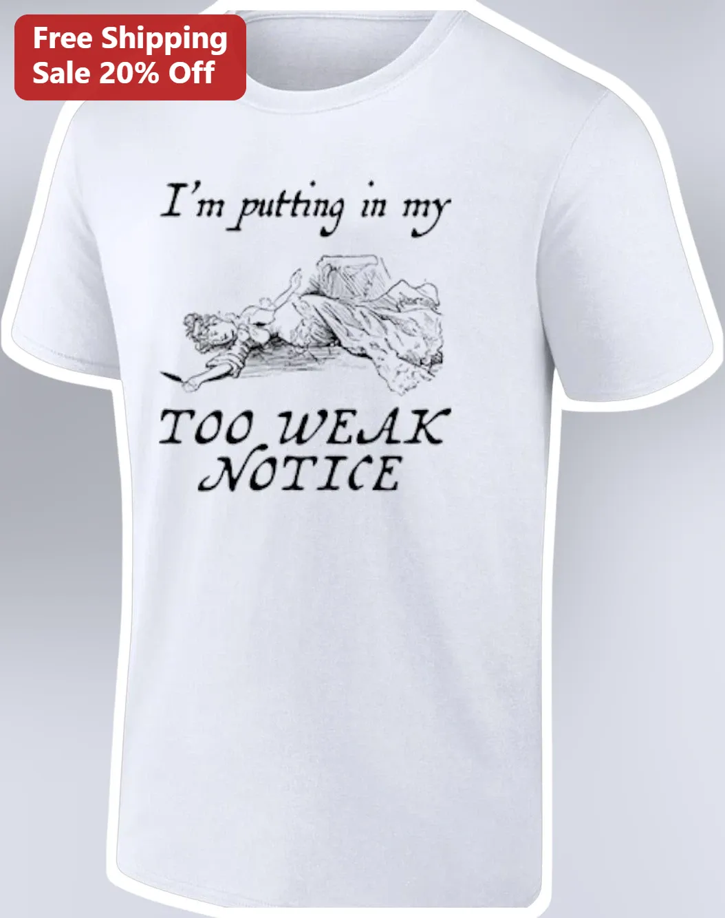 I'm Putting In My Too Weak Notice Tee Funny Resignation Humor Graphic Shirt for Coworkers