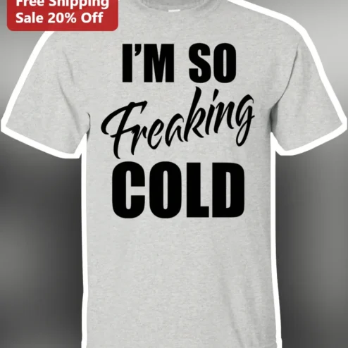 I'M SO Freaking Cold Funny Winter Graphic Tee for Adults