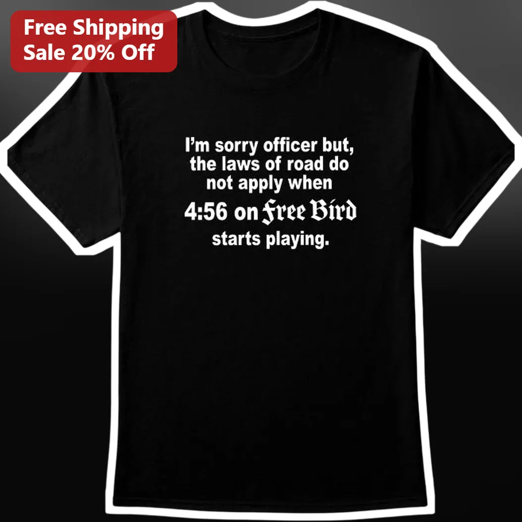I'm Sorry Officer But Free Bird Graphic Tee Funny Driving Quote Shirt