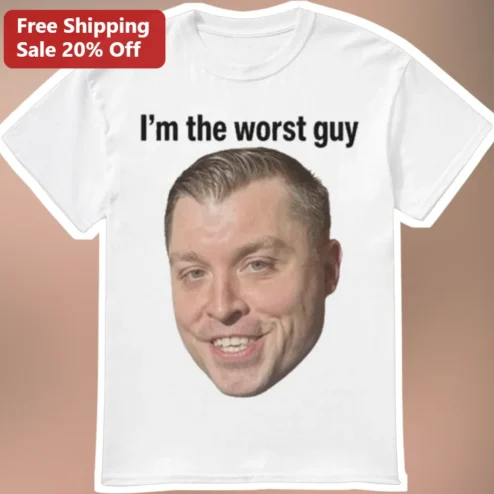 I'm The Worst Guy Funny Meme Tee Self-Deprecating Humor Gift