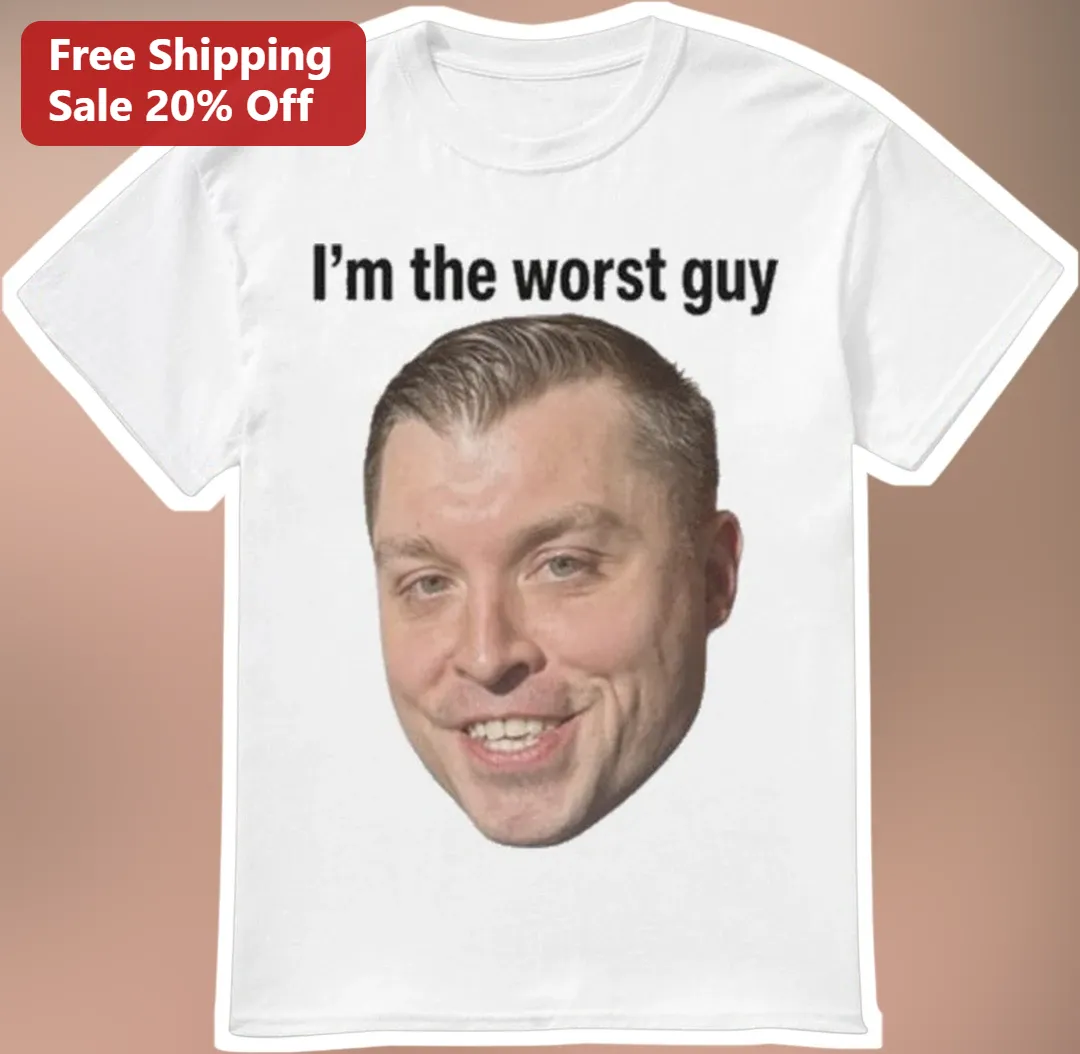 I'm The Worst Guy Funny Meme Tee Self-Deprecating Humor Gift