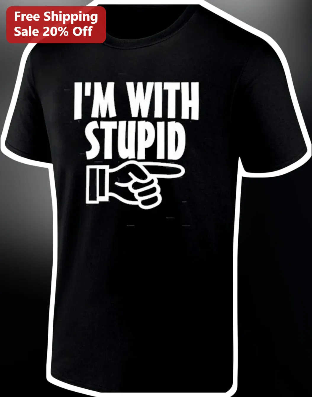 I'M WITH STUPID Funny Pointing Hand Graphic Tee Sarcastic Gift for Men Women