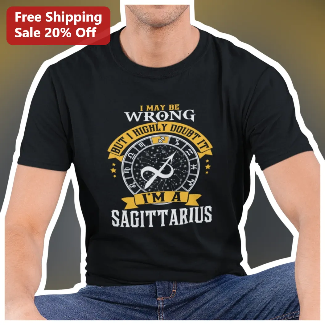 I May Be Wrong But I Highly Doubt It Sagittarius Tee Funny Zodiac Archer Graphic Shirt Gift