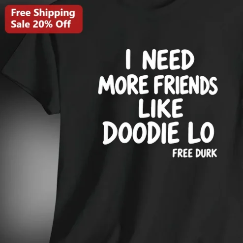 I Need More Friends Like Doodie Lo Tee Chicago Drill Rap Graphic Shirt