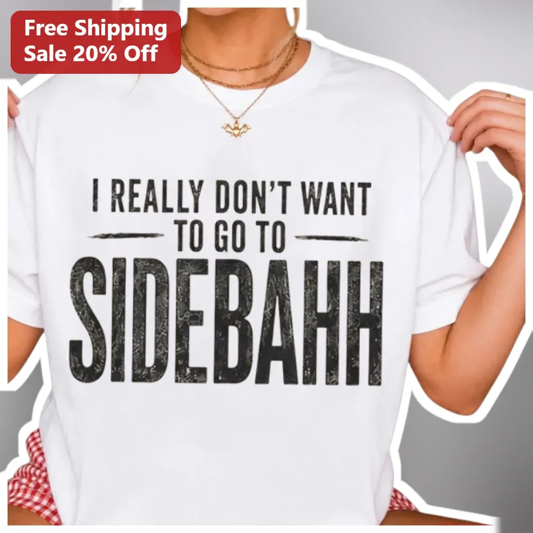 I Really Don't Want To Go To Sidebaahh Funny Introvert Meme Tee