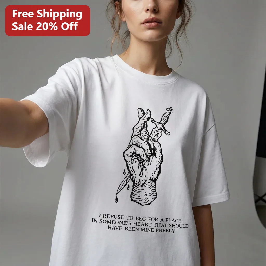 I Refuse to Beg for a Place in Someone's Heart That Should Have Been Mine Freely Hand with Dagger Graphic Tee Gift for Breakup Recovery