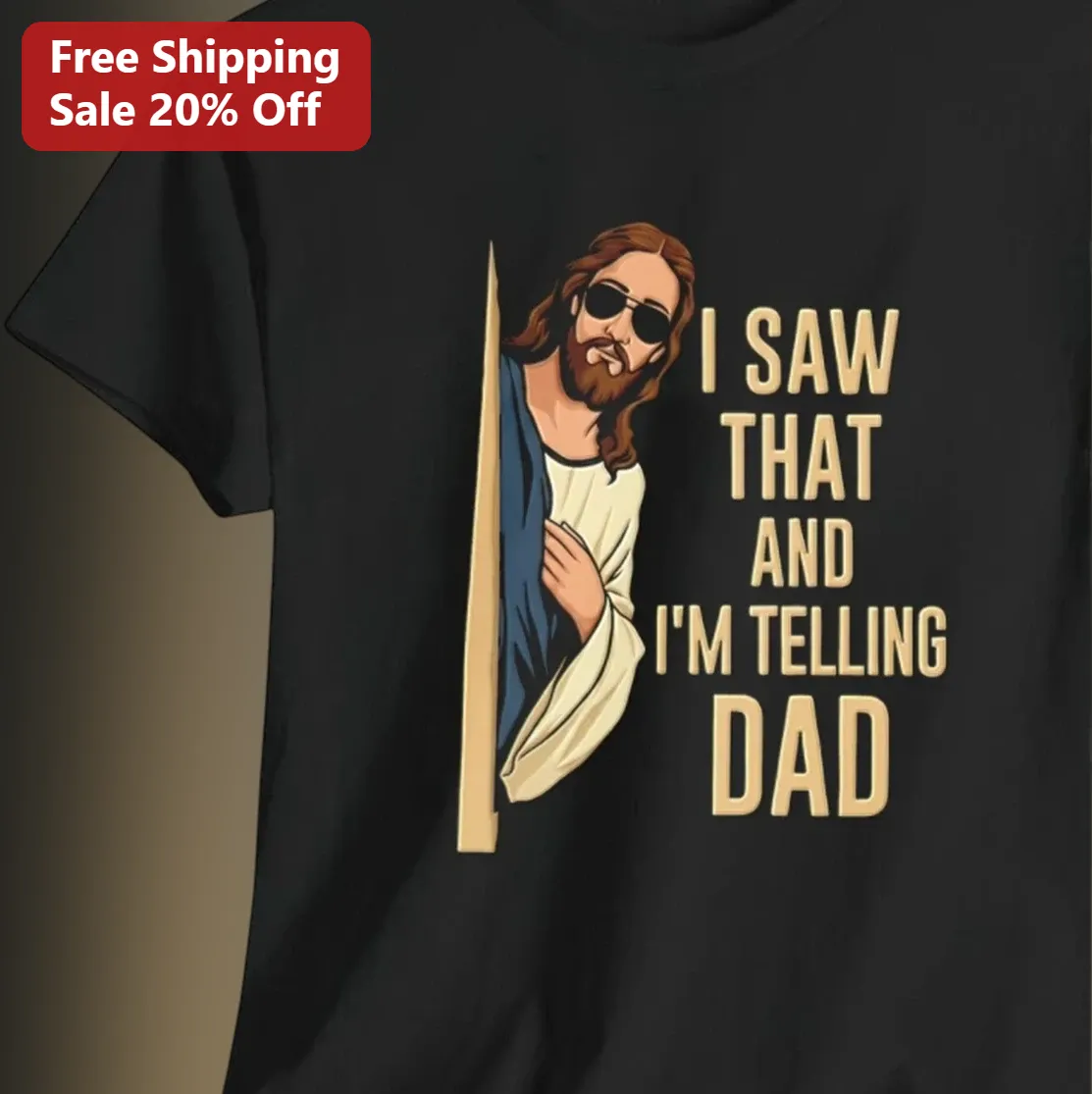 I Saw That And I'm Telling Dad Funny Jesus Tee, Christian Humor Graphic Shirt Gift For Dad