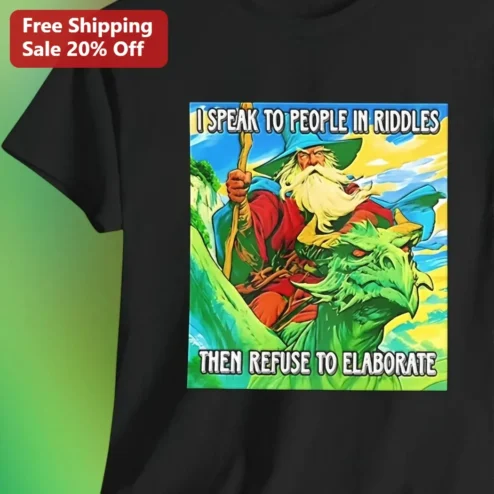 I Speak To People In Riddles Then Refuse To Elaborate Tee Fantasy Wizard Dragon Graphic Shirt