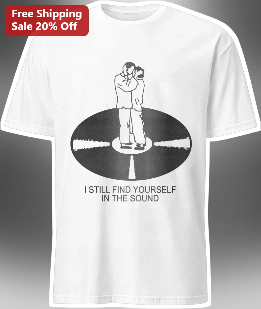 I Still Find Yourself In The Sound Vinyl Record Graphic Tee Music Lover Gift