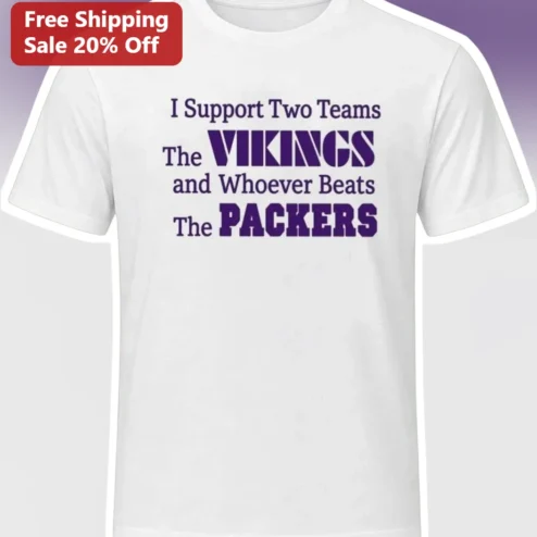 I Support Two Teams The Vikings And Whoever Beats The Packers Tee NFL Football Rivalry Humor Gift