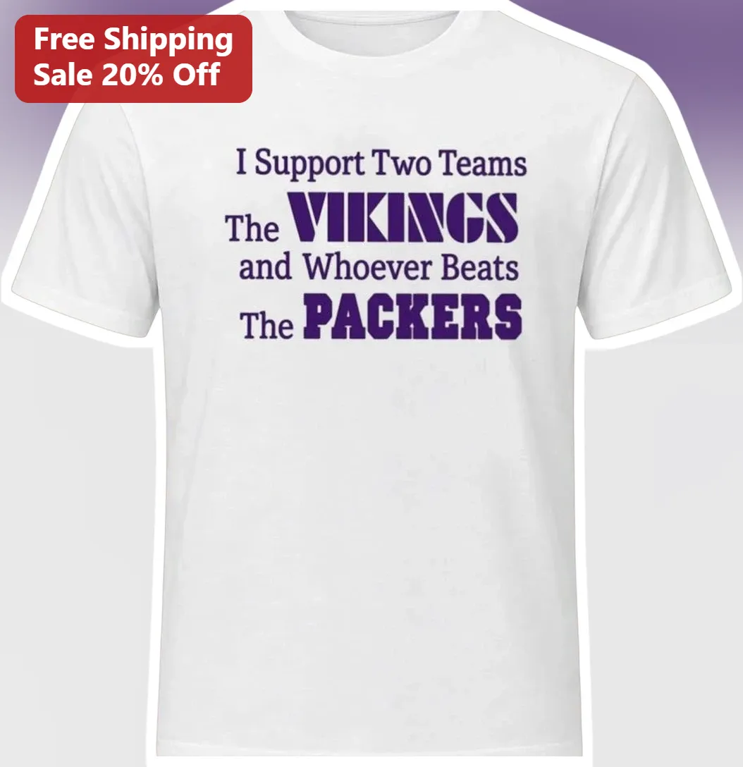 I Support Two Teams The Vikings And Whoever Beats The Packers Tee NFL Football Rivalry Humor Gift