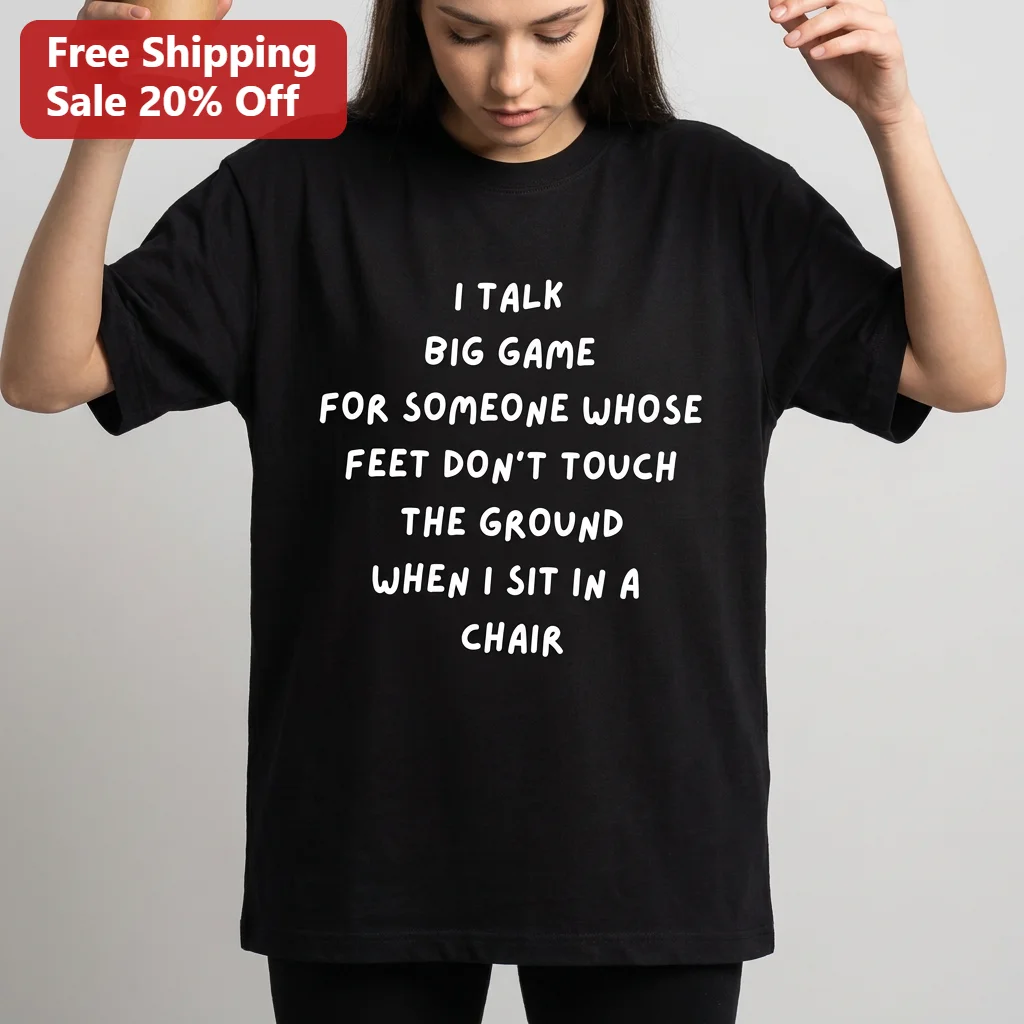 I Talk Big Game For Someone Whose Feet Don't Touch The Ground When I Sit In A Chair Funny Tee Gift For Short Friends