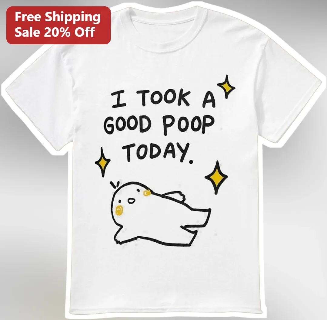 I Took A Good Poop Today Funny Graphic Tee Gag Gift Novelty Humor Shirt