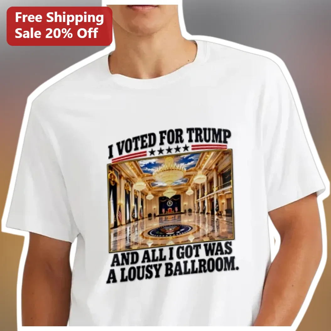 I Voted For Trump And All I Got Was A Lousy Ballroom Political Humor Tee