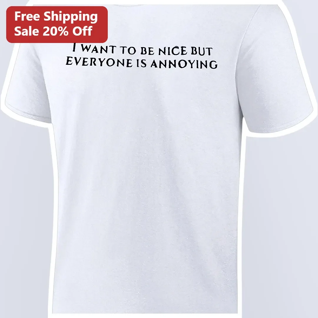 I Want To Be Nice But Everyone Is Annoying Sarcastic Introvert Humor Graphic Tee