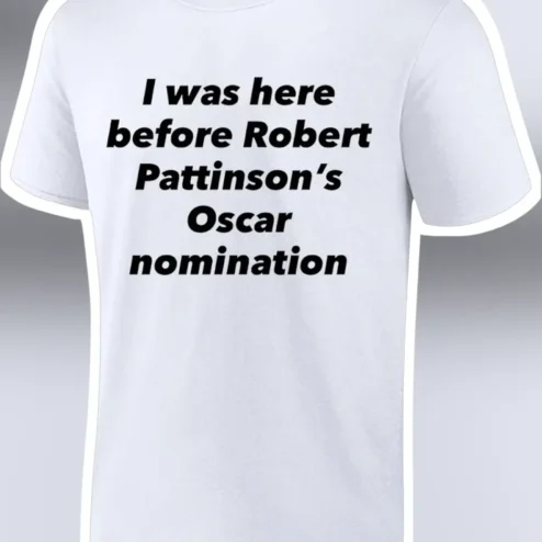 I Was Here Before Robert Pattinson's Oscar Nomination Tee Pop Culture Meme Shirt for Movie Fans
