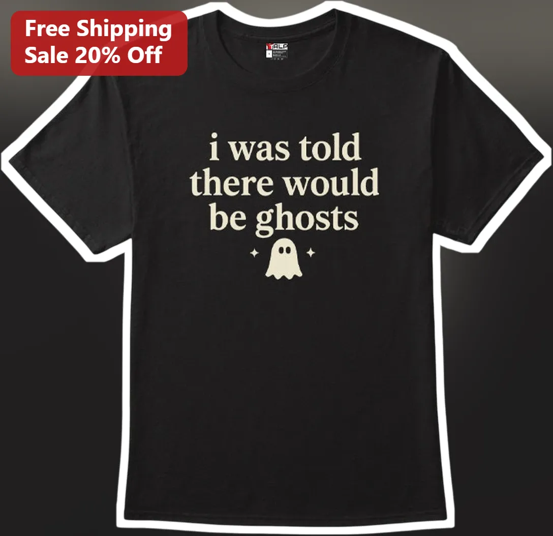 I Was Told There Would Be Ghosts Funny Halloween Tee Cute Spooky Graphic Shirt Gift