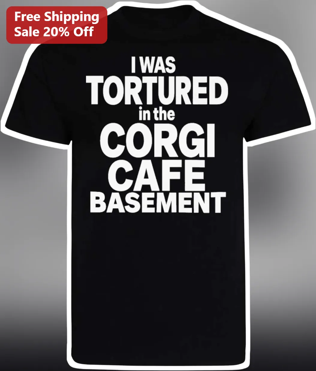 I Was Tortured In The Corgi Cafe Basement Funny Dog Lover Graphic Tee
