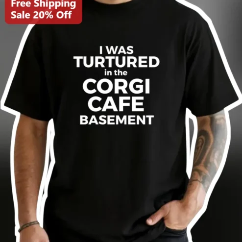 I Was Turtered In The Corgi Cafe Basement Funny Meme Tee For Dog Lovers