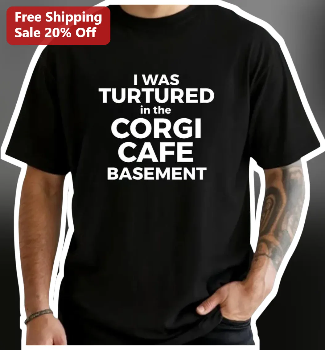 I Was Turtered In The Corgi Cafe Basement Funny Meme Tee For Dog Lovers