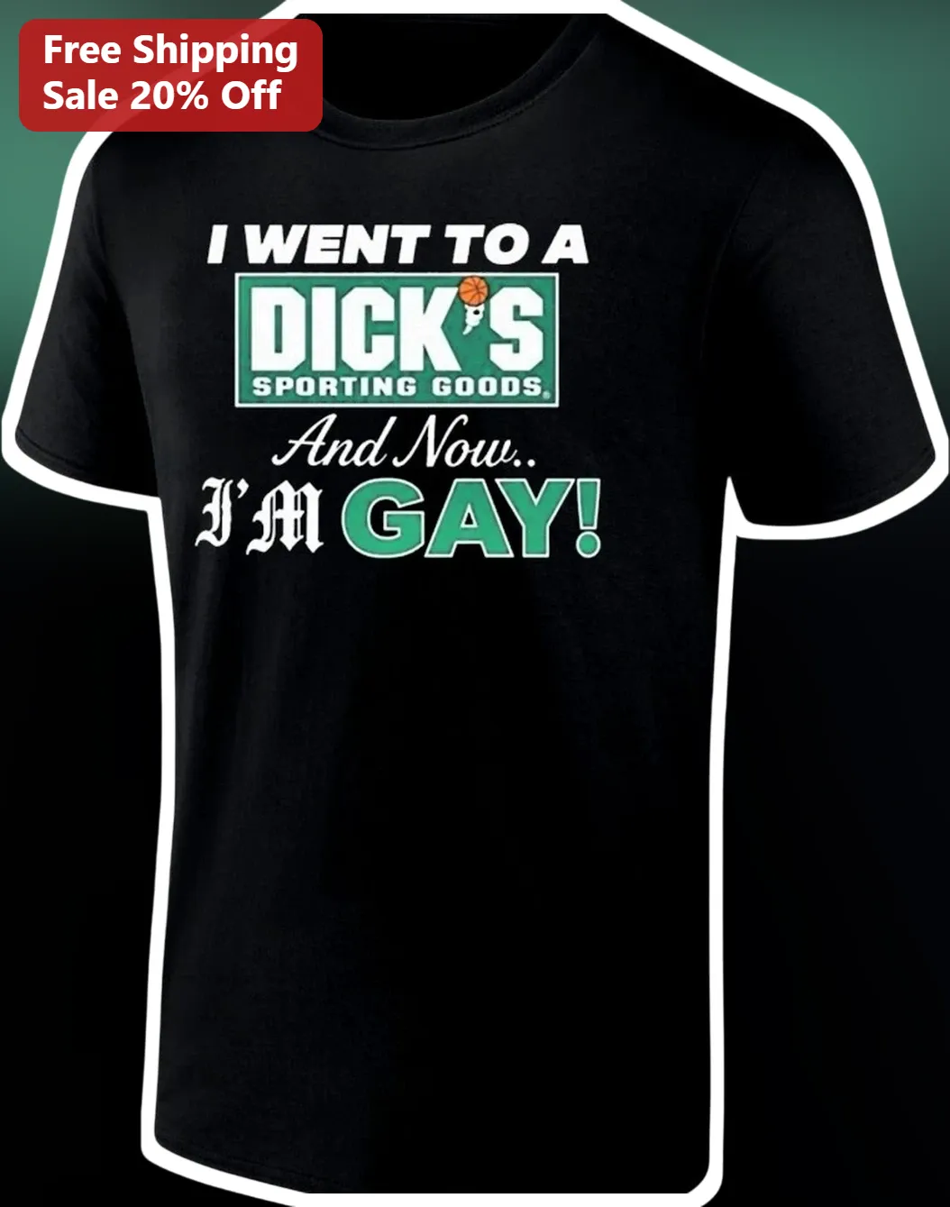I Went To A Dick's Sporting Goods And Now I'm Gay Funny Meme Tee