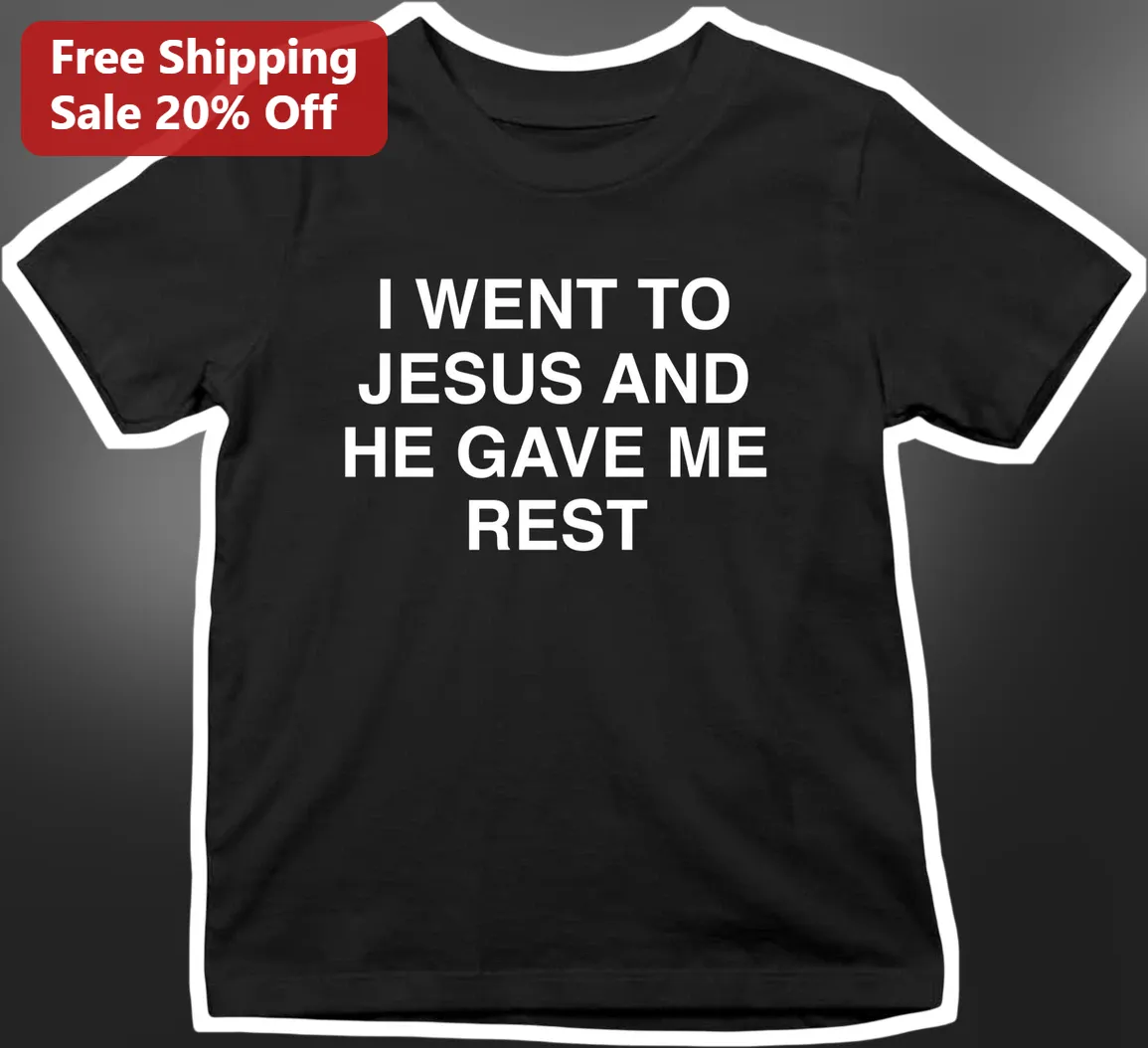 I Went To Jesus And He Gave Me Rest Christian Faith Tee Matthew 11:28 Gift