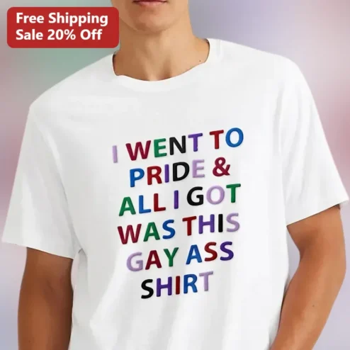 I Went To Pride And All I Got Was This Gay Ass Shirt Tee Funny Pride Parade Graphic T-Shirt