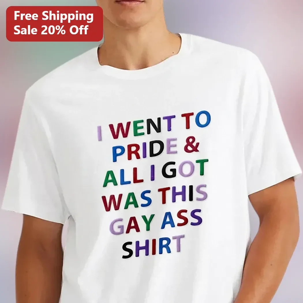 I Went To Pride And All I Got Was This Gay Ass Shirt Tee Funny Pride Parade Graphic T-Shirt