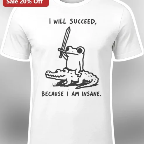 I Will Succeed Because I Am Insane Frog Sword Graphic Tee