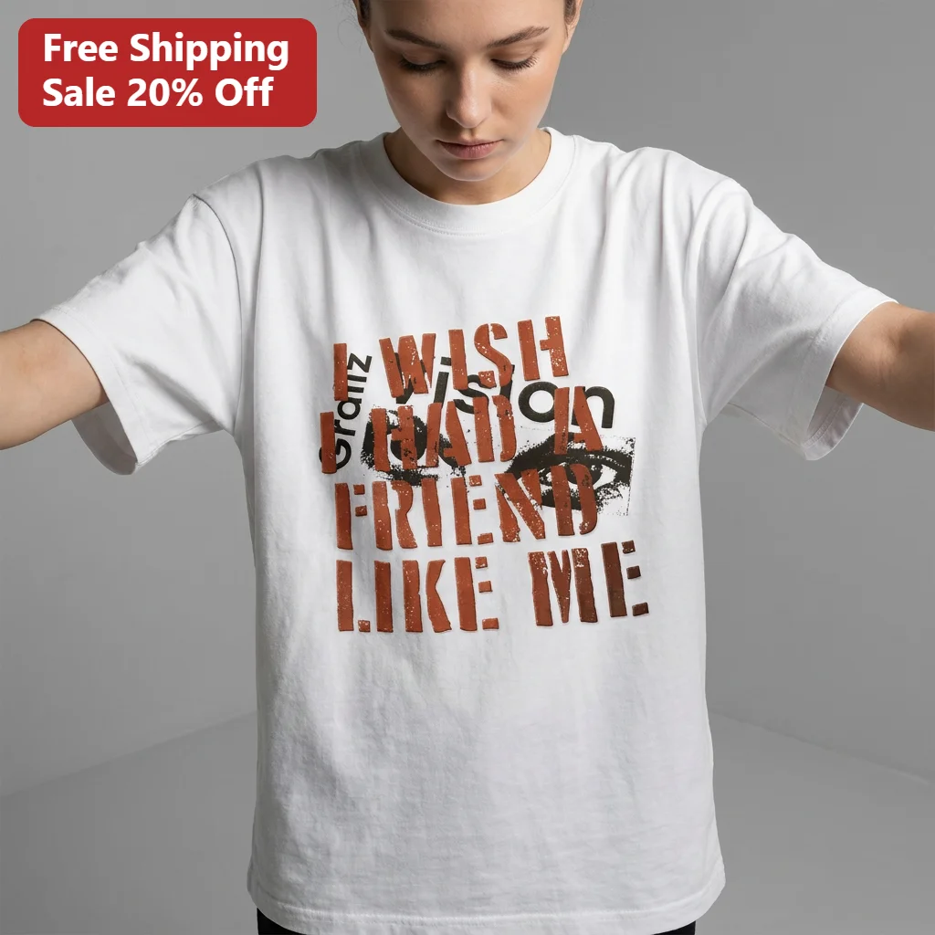 I Wish I Had A Friend Like Me Tee, Edgy Streetwear Slogan Graphic Shirt, Distressed Typography Unisex Casual Top Gift