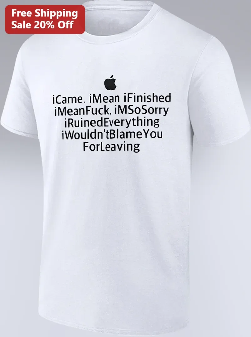 iCame iMean iFinished iMeanFuck iMSoSorry iRuinedEverything iWouldn'tBlameYou ForLeaving Funny Tech Parody Graphic Tee