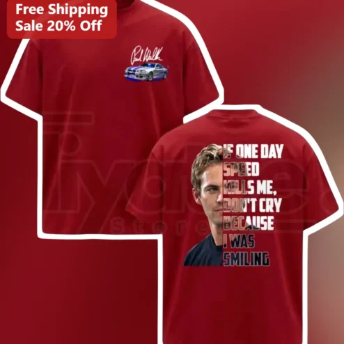 If One Day Speed Kills Me Don't Cry Because I Was Smiling Paul Walker Tribute Tee