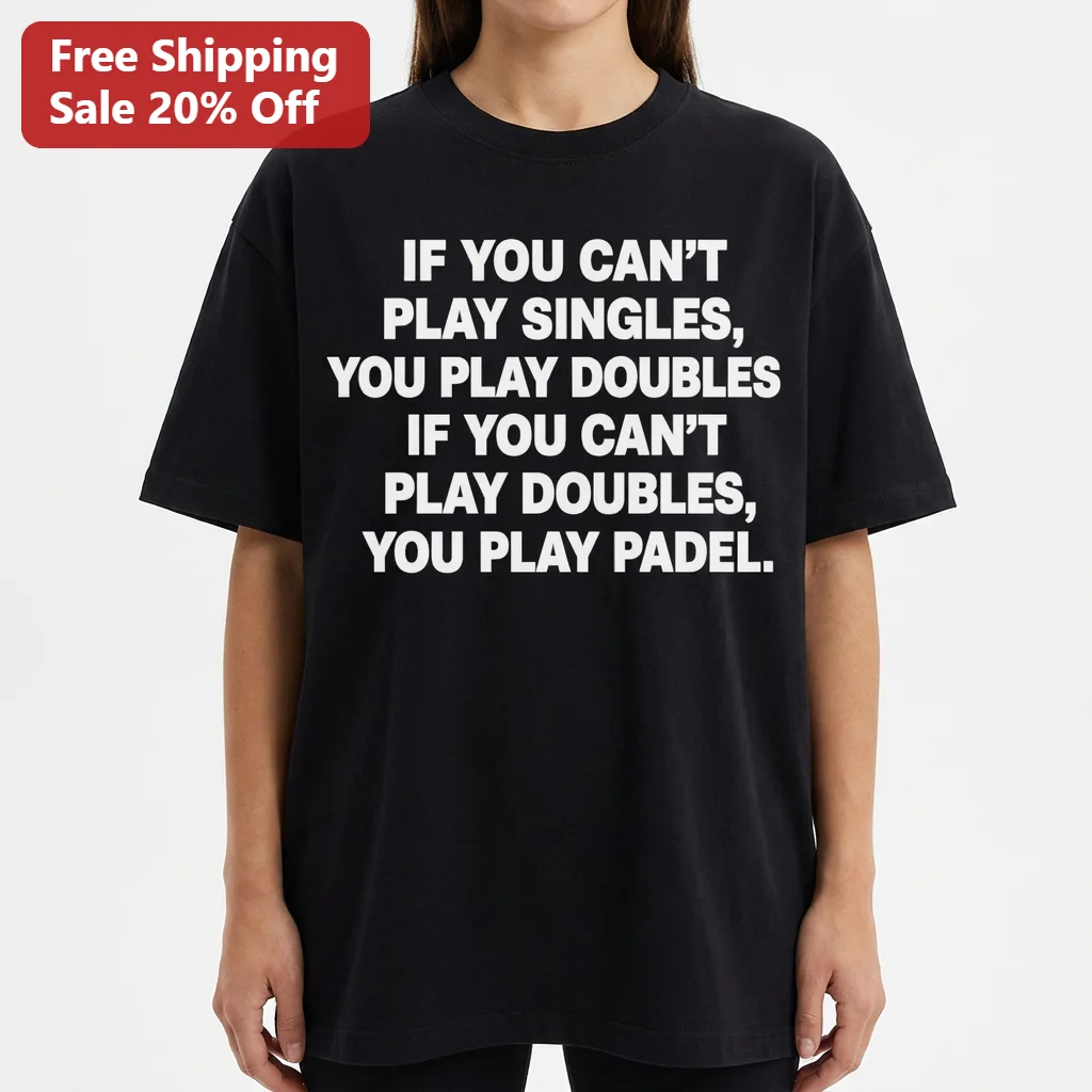 If You Can't Play Singles You Play Doubles You Play Padel Funny Tee, Racquet Sports Humor Shirt for Padel and Tennis Players, Padel Player Gift