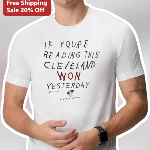 If You're Reading This Cleveland Won Yesterday Tee Funny Sports Fan Shirt for Men