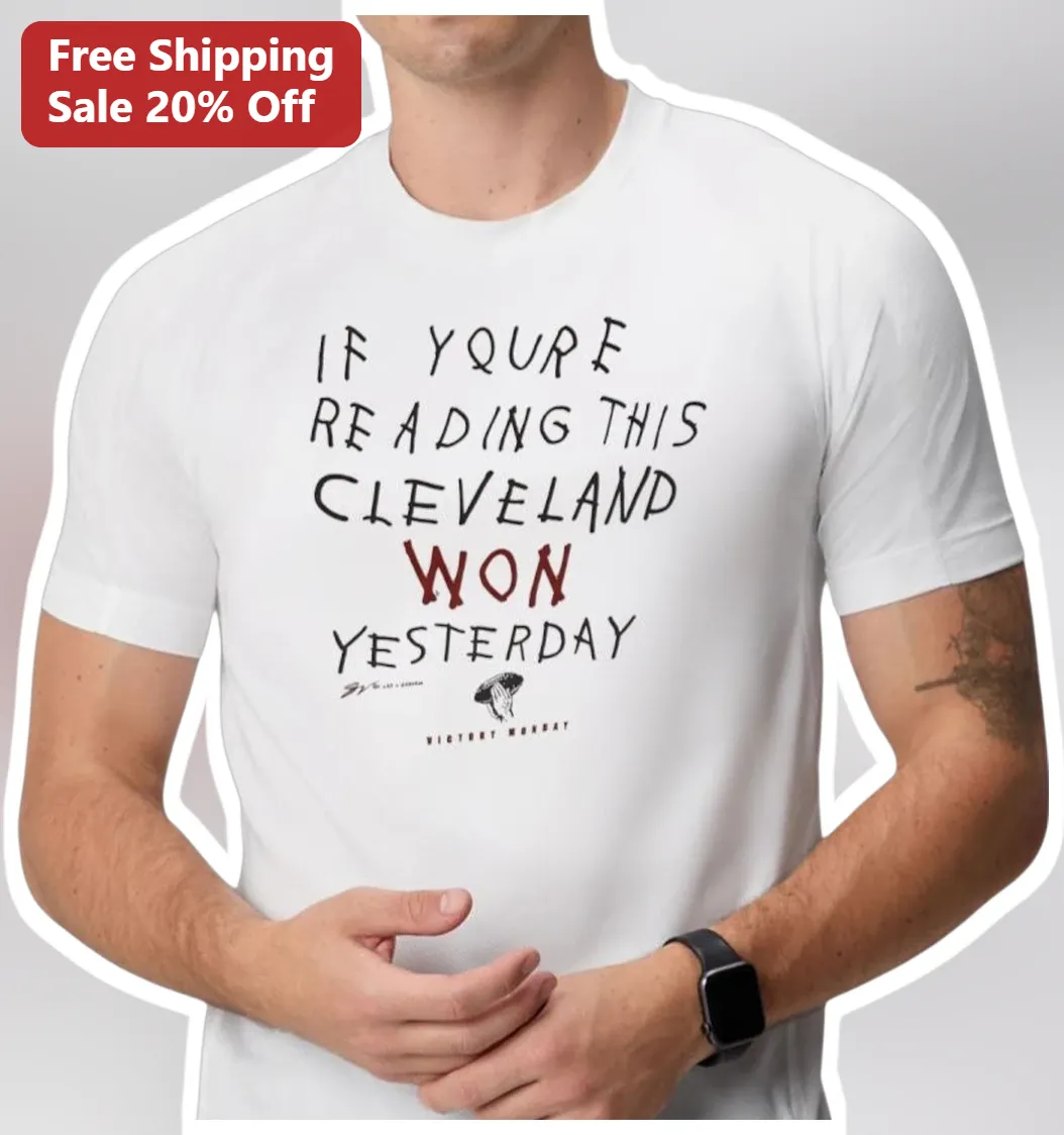 If You're Reading This Cleveland Won Yesterday Tee Funny Sports Fan Shirt for Men