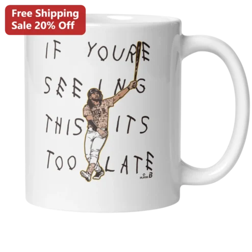 If You're Seeing This It's Too Late Fernando Tatis Jr. Baseball Mug