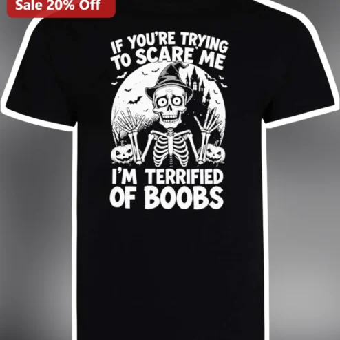 If You're Trying To Scare Me I'm Terrified Of Boobs Funny Halloween Graphic Tee