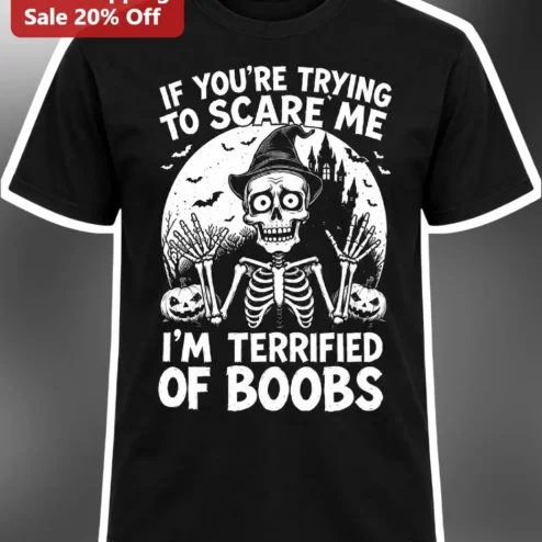 If You're Trying To Scare Me I'm Terrified Of Boobs Funny Halloween Skeleton Graphic Tee