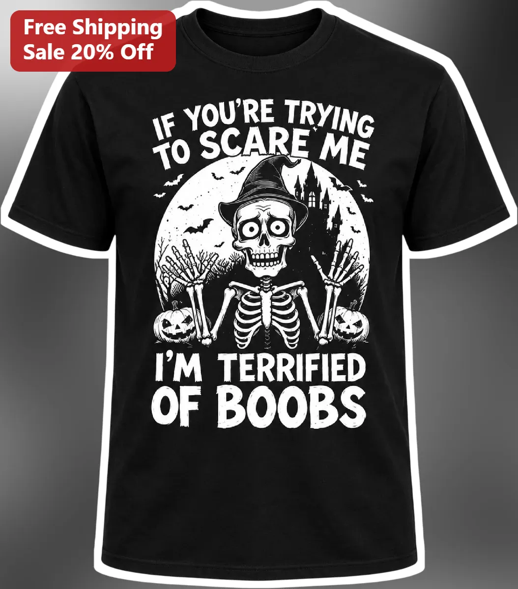If You're Trying To Scare Me I'm Terrified Of Boobs Funny Halloween Skeleton Graphic Tee