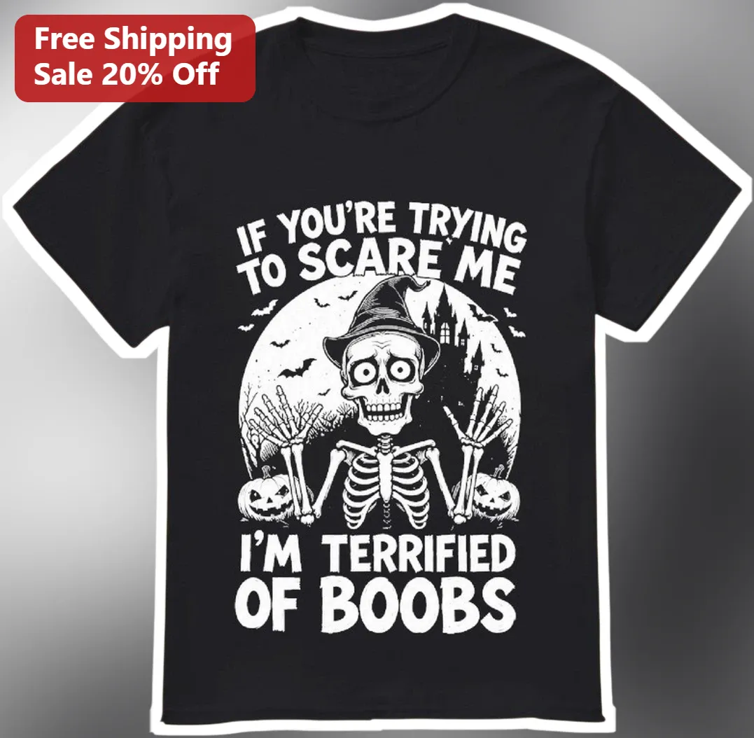 If You're Trying To Scare Me I'm Terrified Of Boobs Funny Halloween Skeleton Witch Graphic Tee