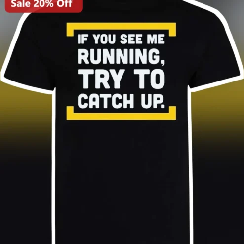 If You See Me Running Try To Catch Up Funny Runner Gift Tee