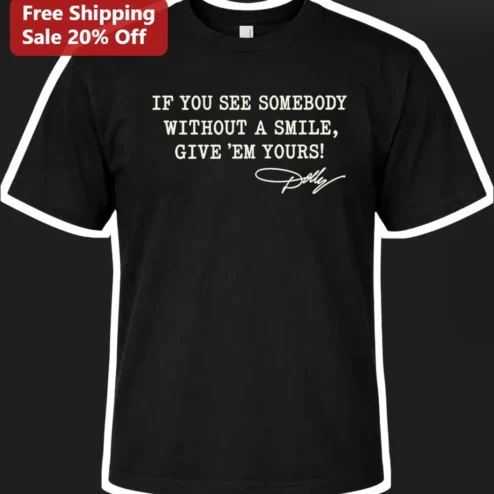 If You See Somebody Without A Smile Give Em Yours Dolly Parton Quote Tee