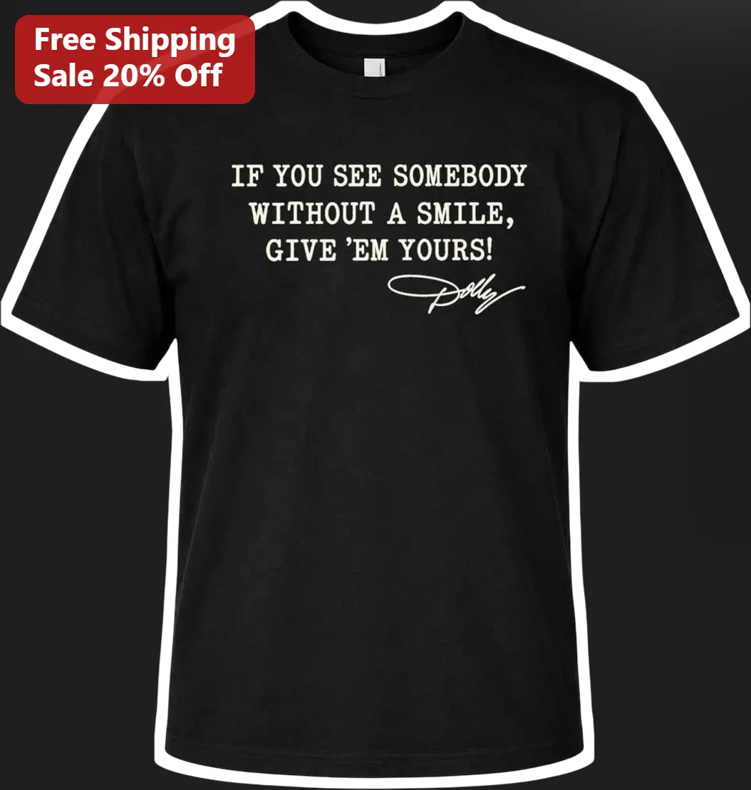 If You See Somebody Without A Smile Give Em Yours Dolly Parton Quote Tee